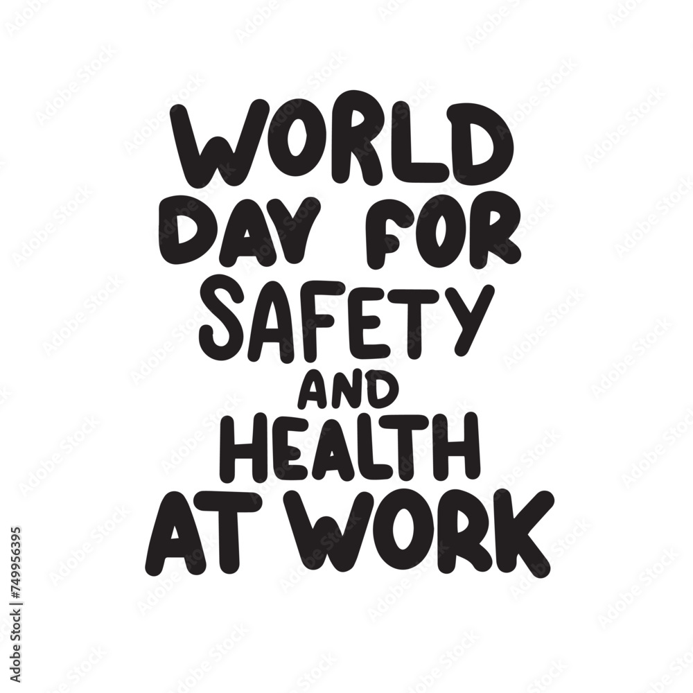 World Day for Safety and Health at Work text banner. Handwriting inscription World Day for Safety and Health at Work black color. Hand drawn vector art.