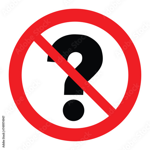 No questions, red prohibition sign with black question mark, vector illustration