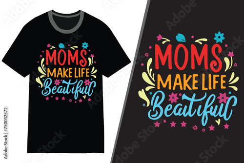 Moms Make Life Beautiful | Mom t-shirt design | mother's day t-shirt | mother's day typography t-shirt
