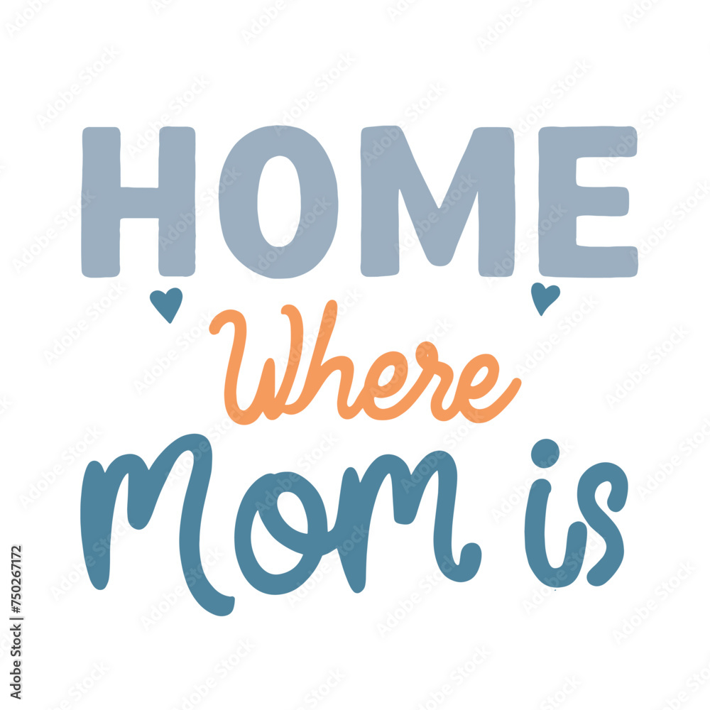 Colorful and cozy hand drawn typographic illustration with the phrase Home Is Where Mom Is, surrounded by leafy and floral accents.
