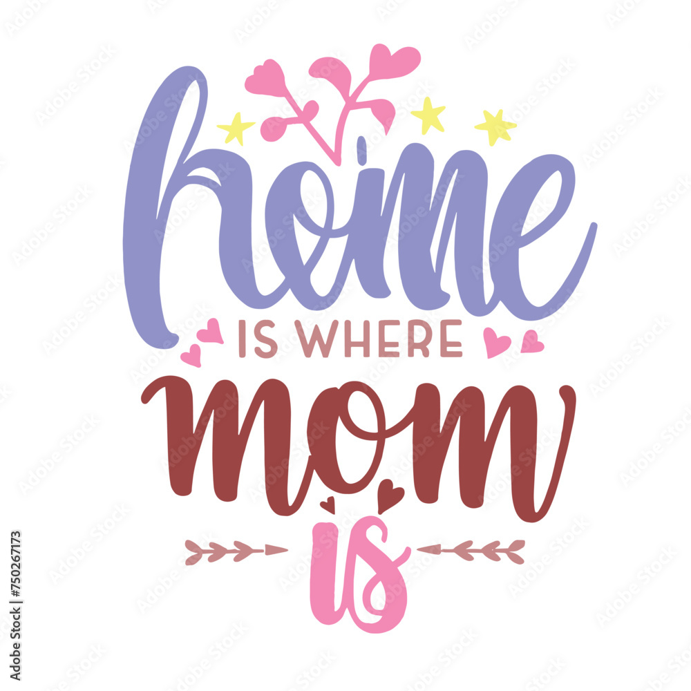 Colorful and cozy hand drawn typographic illustration with the phrase Home Is Where Mom Is, surrounded by leafy and floral accents.
