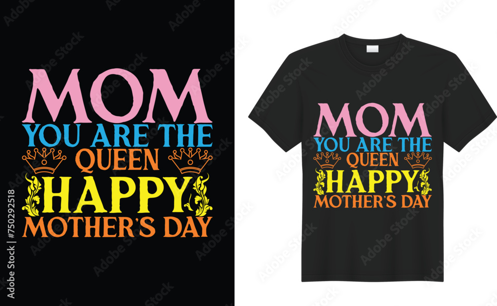 Mother's Day Graphic T-shirt Design. Mom you are the queen. Vector Design Featuring Flowers to Celebrate Mother's Day in StyleMom you are the queen, mother quotes typographic t shirt design Mother's Day Graphic T-shirt Design. Mom you are the queen. Vector Design Featuring Flowers to Celebrate Mother's Day in StyleMom you are the queen, mother quotes typographic t shirt design
