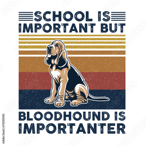 School is important but Bloodhound is importanter Typography T-shirt Design Vector 
