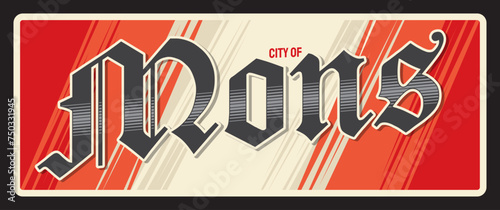 Mons Belgian travel sticker, vintage travel plate. Belgium city luggage tag and travel plaque municipality of Wallonia, and the capital of the province of Hainaut, Belgium