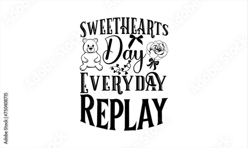  Sweethearts Day Everyday Replay -Valentines Day T-shirt Design, Day T-shirt Design, Vector illustration of valentines day typography lettering logo set. Hipster emblems, quote text design with heart