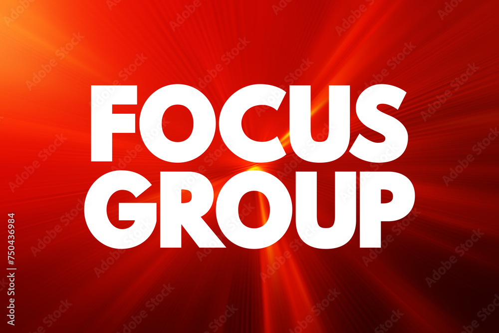 Focus Group - interview involving a small number of demographically similar participants who have other common experiences, text concept background Focus Group - interview involving a small number of demographically similar participants who have other common experiences, text concept background