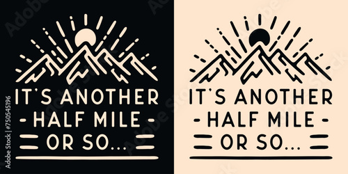 Funny hiker hiking trail lover quotes it's another half mile or so humor dad jokes tee shirt design. Retro vintage boho aesthetic sun mountains landscape lettering illustration poster print vector.