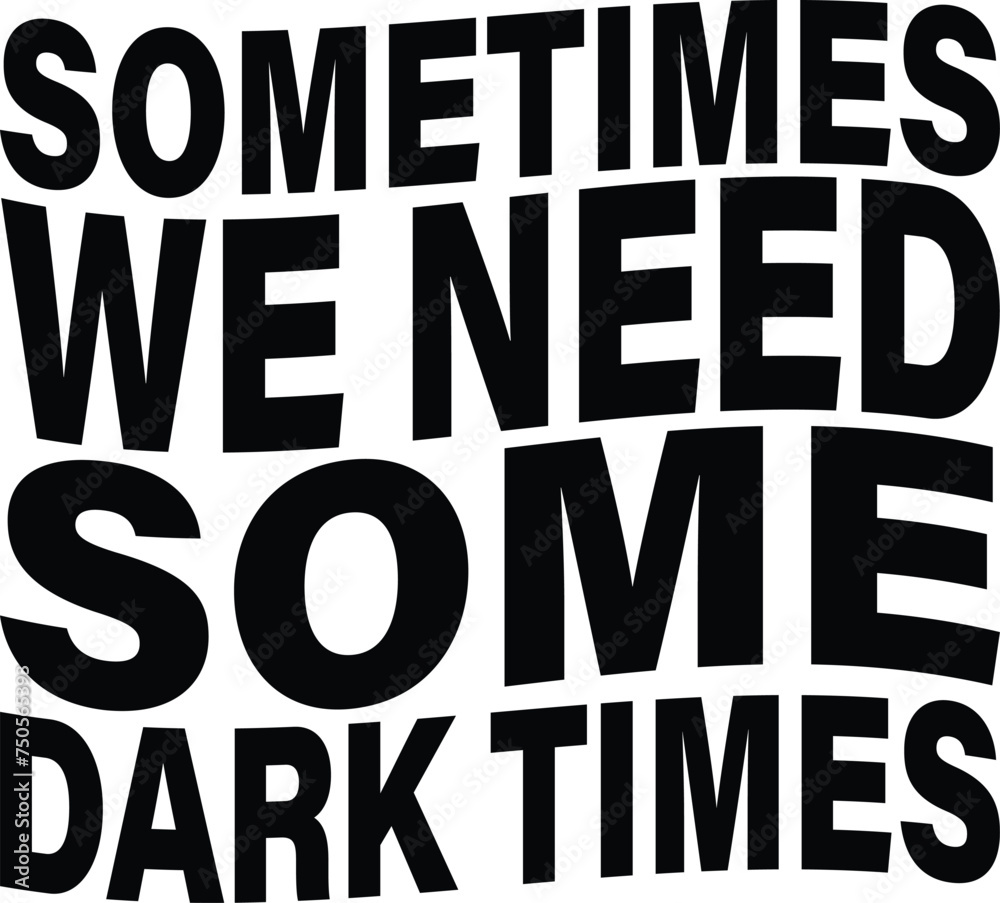 Sometimes we need some dark times 