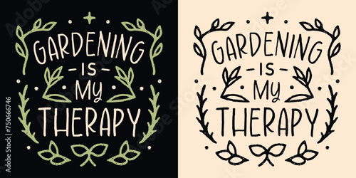 Gardening is my therapy shirt design lettering funny plant lover mom gifts. Gardener retro vintage boho art poster. Healing activities leaves illustration. Therapist quotes for print vector cut file.