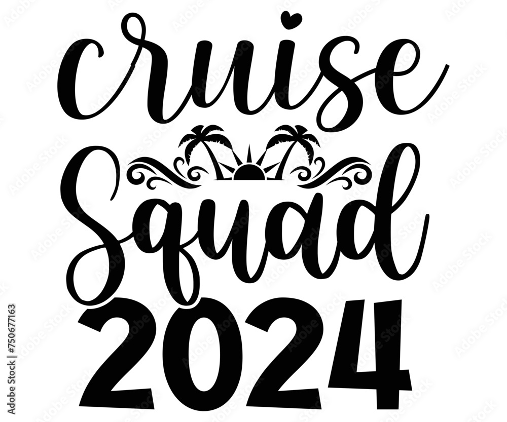 cruise squad 2024 Svg,Summer day,Beach,Vacay Mode,Summer Vibes,Summer Quote,Beach Life,Vibes,Funny Summer   
