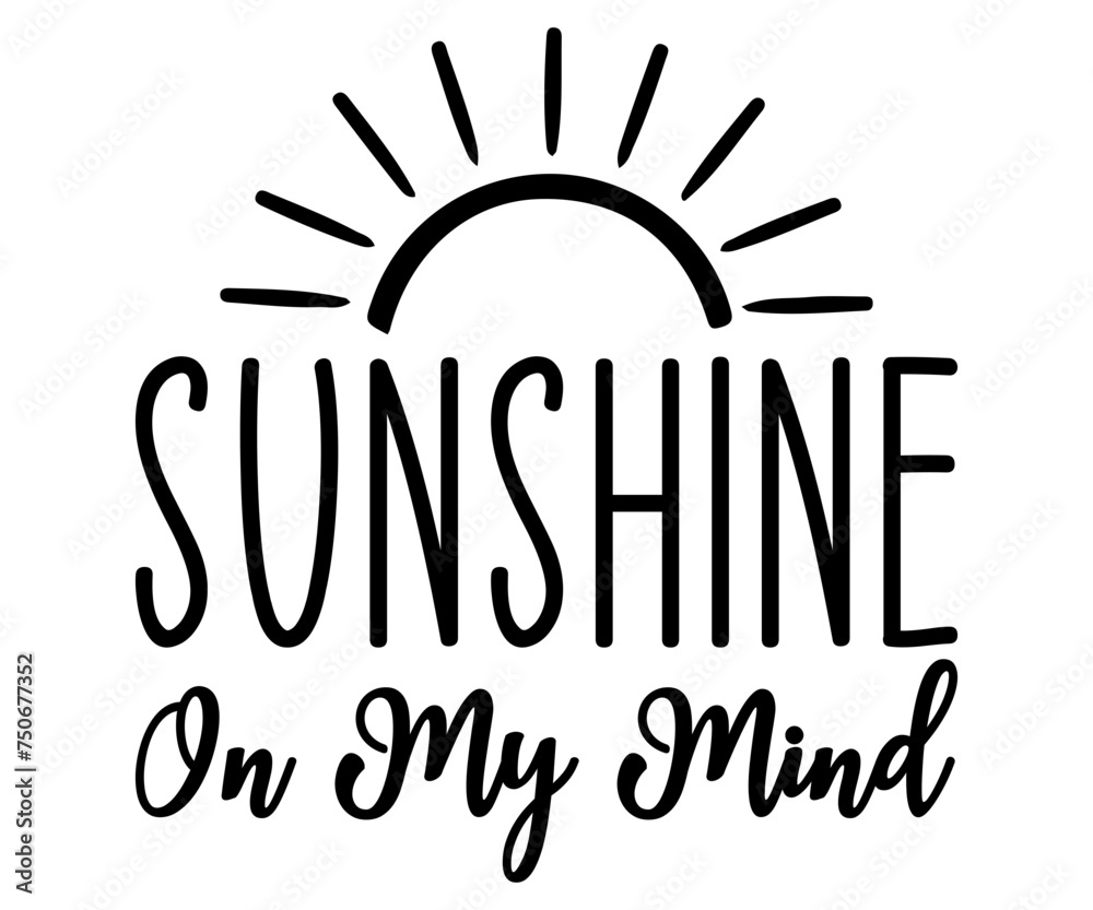 sunshine on my mind Svg,Summer day,Beach,Vacay Mode,Summer Vibes,Summer Quote,Beach Life,Vibes,Funny Summer   
