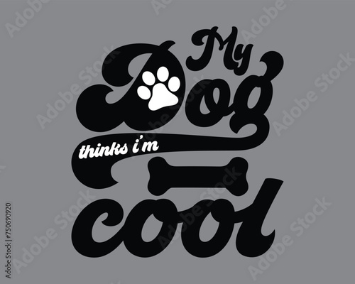 My dog Thinks i'm Cool Retro Svg Design files,Dog Retro svg Design,Retro Design files,Cute Dog quotes,fur mom svg.Cut Files,Silhouette