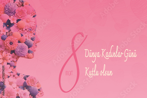 8 Mart Dunya Kadinlar Gunu Kutlu Olsun or Happy March 8 international women's day . A floral pattern woman on a pink heart-filled background