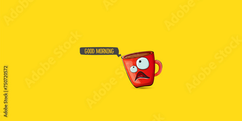 Good morning quote with cute red coffee cup character and speech bubble isolated yellow background. Vector good morning slogan and Coffee cartoon horizontal banner, label, funny banner design template