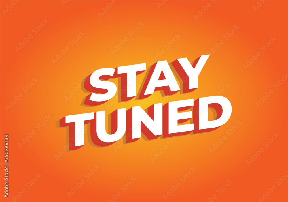 Stay tuned. Text effect in eye catching color with 3D look style Stay tuned. Text effect in eye catching color with 3D look style