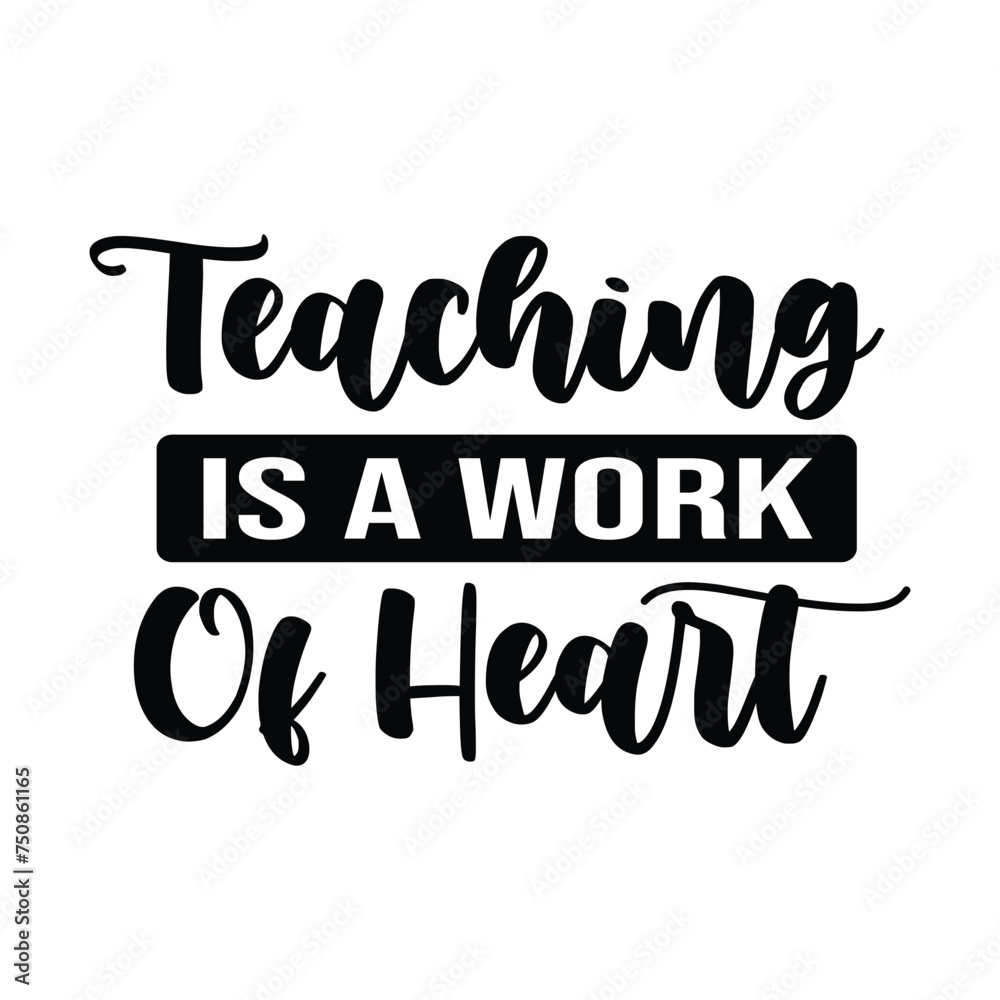 
Teaching is a Work Of Heart. Motivational Typography Quotes Print For T Shirt, Poster, Banner Design Vector Eps Illustration..
