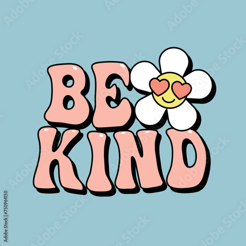 be kind lettering with daisy flower, orange inspirational slogan print, retro style vector design element, tee design for printing