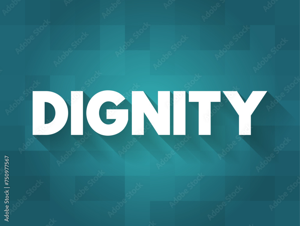 Dignity is the right of a person to be valued and respected for their own sake, and to be treated ethically, text concept background