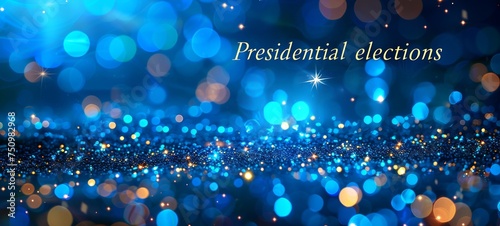 "Presidential elections" text against a backdrop of shimmering bokeh blue. Concept of elections, patriotic celebration, political engagement, voting event, vote importance. Banner. Copy space