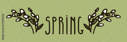Spring manuscript inscription on a green background. Element of the design of the postcard, banner, invitations. Pussy willow branches. Doodle vector illustration.