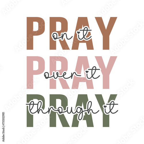 Pray On It Pray Over It Pray Through It Christian Svg