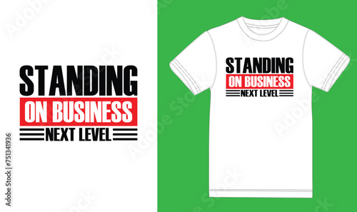 Standing on business next level. motivational t shirt design.