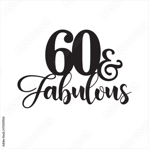 60 and fabulous background inspirational positive quotes, motivational, typography, lettering design
