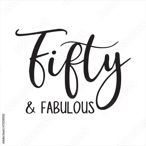 fifty and fabulous background inspirational positive quotes, motivational, typography, lettering design