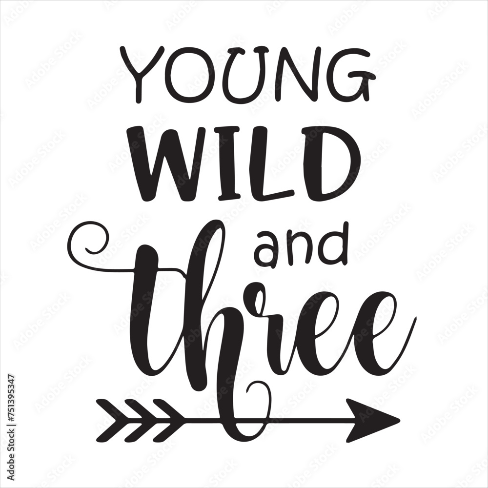 young wild and three background inspirational positive quotes, motivational, typography, lettering design young wild and three background inspirational positive quotes, motivational, typography, lettering design