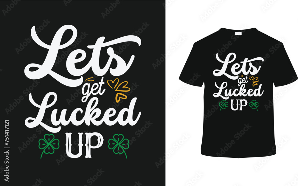 Let's Get Lucked Up St. Patrick's Day T shirt Design, apparel, vector illustration, graphic template, print on demand, textile fabrics, retro style, typography, vintage, eps 10, element, patrick tee Let's Get Lucked Up St. Patrick's Day T shirt Design, apparel, vector illustration, graphic template, print on demand, textile fabrics, retro style, typography, vintage, eps 10, element, patrick tee