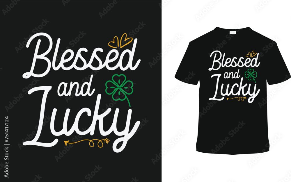 Blessed And Lucky St. Patrick's Day T shirt Design, apparel, vector illustration, graphic template, print on demand, textile fabrics, retro style, typography, vintage, eps 10, element, Patrick's tee Blessed And Lucky St. Patrick's Day T shirt Design, apparel, vector illustration, graphic template, print on demand, textile fabrics, retro style, typography, vintage, eps 10, element, Patrick's tee