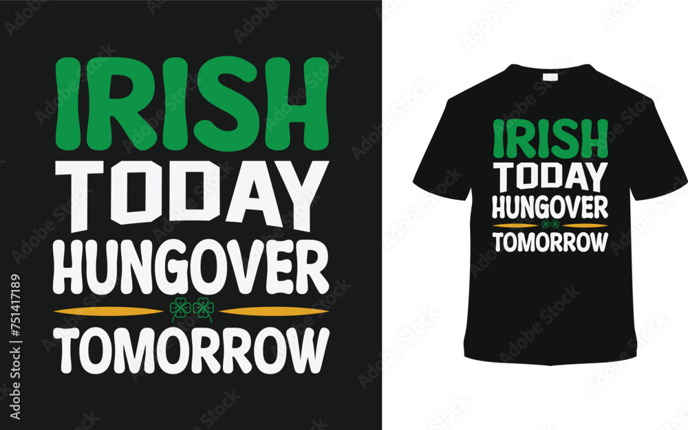 Irish Today Hangover Tomorrow St. Patrick's Day T shirt Design, apparel, vector illustration, graphic template, print on demand, textile fabrics, retro style, typography, vintage, eps 10, element, tee Irish Today Hangover Tomorrow St. Patrick's Day T shirt Design, apparel, vector illustration, graphic template, print on demand, textile fabrics, retro style, typography, vintage, eps 10, element, tee