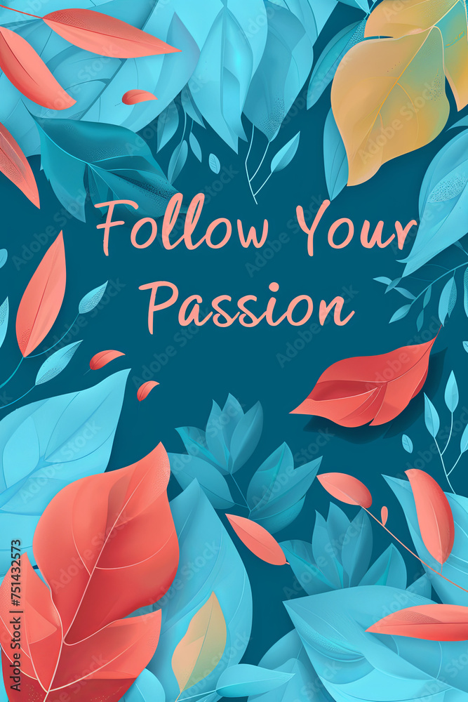 Follow your passion Follow your passion