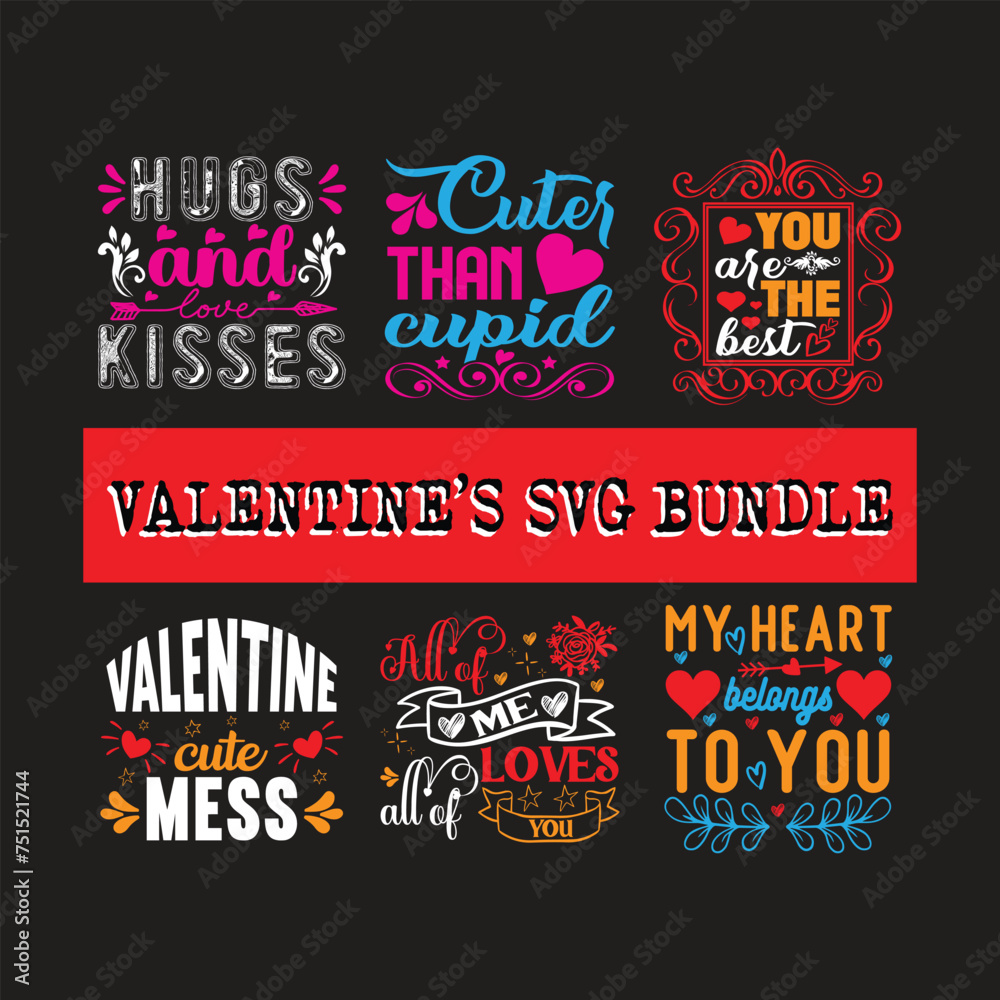 Valentine cute mess, Cuter than cupid,Hugs and kisses,All of me loves all of you,My heart belongs to you,You are the best SVG DESIGN