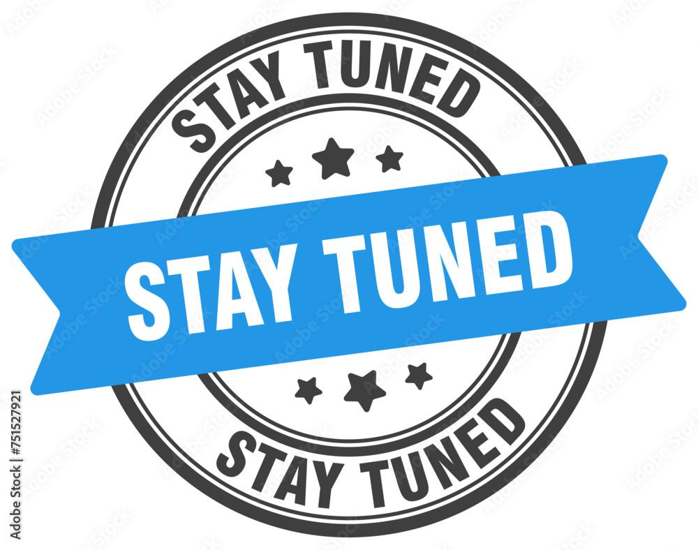 stay tuned stamp. stay tuned label on transparent background. round sign