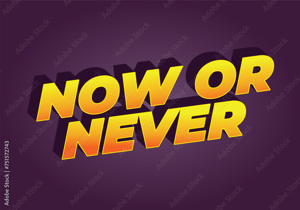 Now or never. Text effect in 3D look with eye catching colors