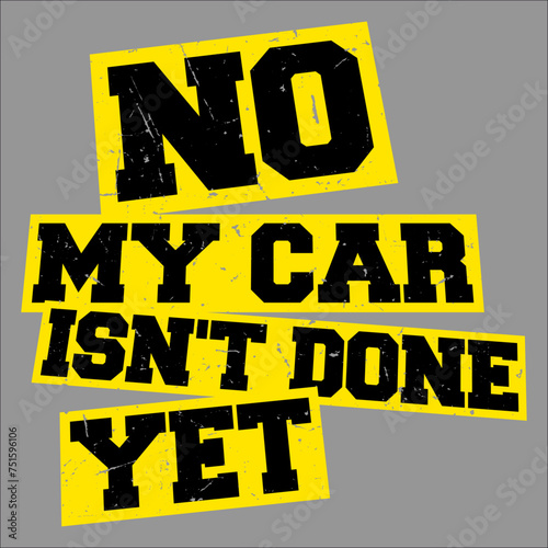 No My Car Isn't Done Yet Funny Garage Auto Mechanic Hobby