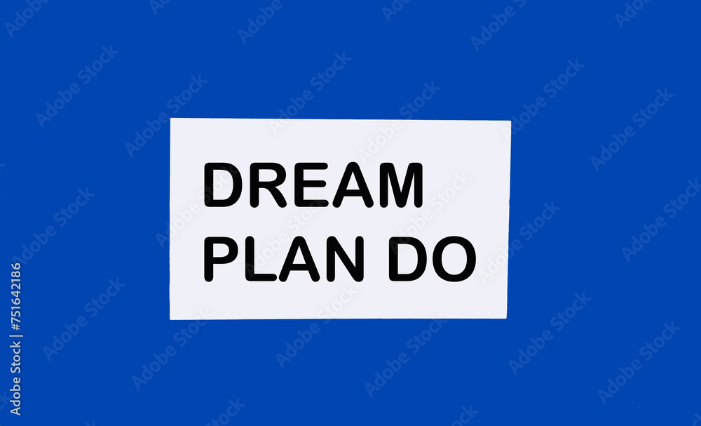 dream, plan, do motivational words - handwriting on bright blue background dream, plan, do motivational words - handwriting on bright blue background