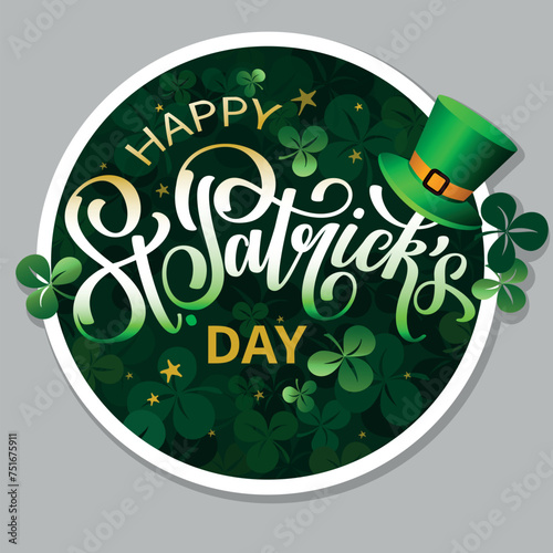 Happy Saint Patricks Day green round banner with brush calligraphy, clover leaves and green hat. Sticker design.