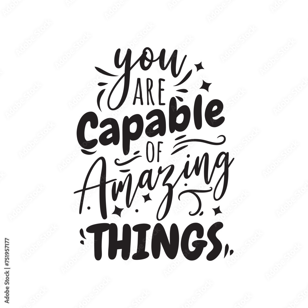 You Are Capable of Amazing Things. Vector Design on White Background You Are Capable of Amazing Things. Vector Design on White Background