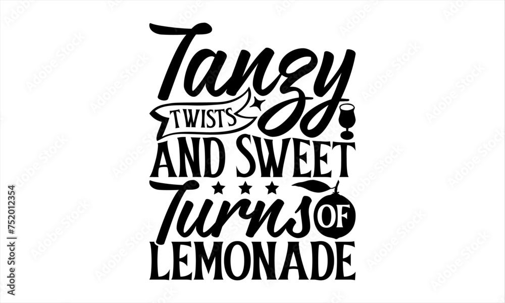 Tangy Twists And Sweet Turns Of Lemonade - Lemonade T-Shirt Design, Fresh Lemon Quotes, This Illustration Can Be Used As A Print On T-Shirts And Bags, Posters, Cards, Mugs.