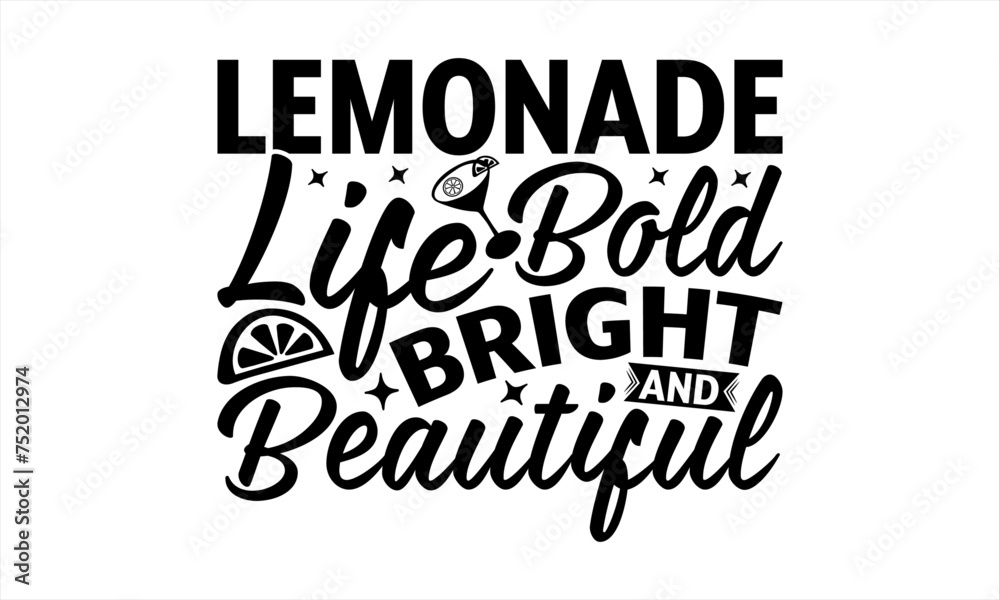 Lemonade Life Bold Bright And Beautiful - Lemonade T-Shirt Design, Lemon Food Quotes, Handwritten Phrase Calligraphy Design, Hand Drawn Lettering Phrase Isolated On White Background.