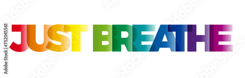 The word Just breathe. Vector banner with the text colored rainbow.