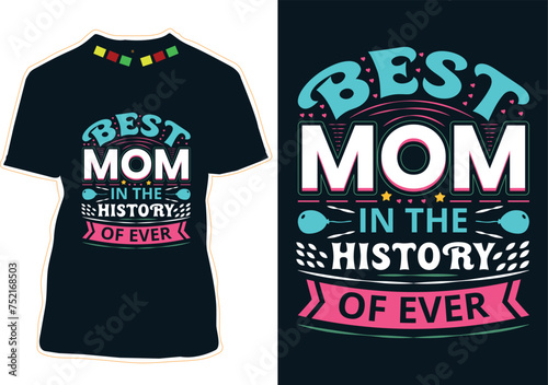 Best Mom In The History Of Ever Mother's Day T-shirt Design