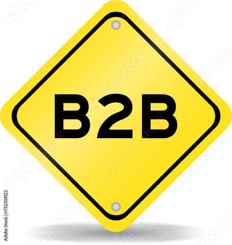 Yellow color transportation sign with word b2b (abbreviation of business to business) on white background
