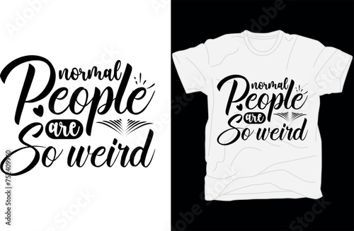 Normal people are so weird T-shirt design