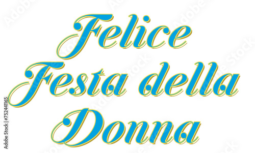 Felice Festa della donna - happy women's day written in Italian, yellow and blue color, vector graphics for posters, cards, postcards, invitations, banners, advertising, multicolor	
