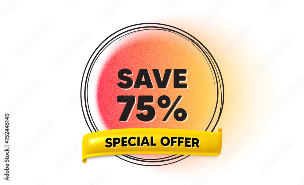 Fototapeta premium Save 75 percent off tag. Hand drawn round frame gradient banner. Sale Discount offer price sign. Special offer symbol. Discount ribbon message. 3d quotation banner. Text balloon. Vector