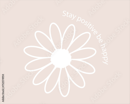 positive slogan and quote hand drawn daisy flower
