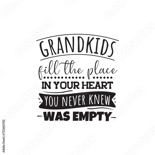 Grandkids Fill The Place In Your Heart You Never Knew Was Empty. Vector Design on White Background